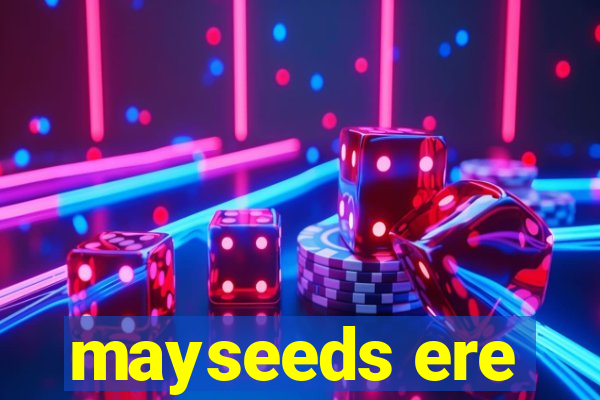 mayseeds ere